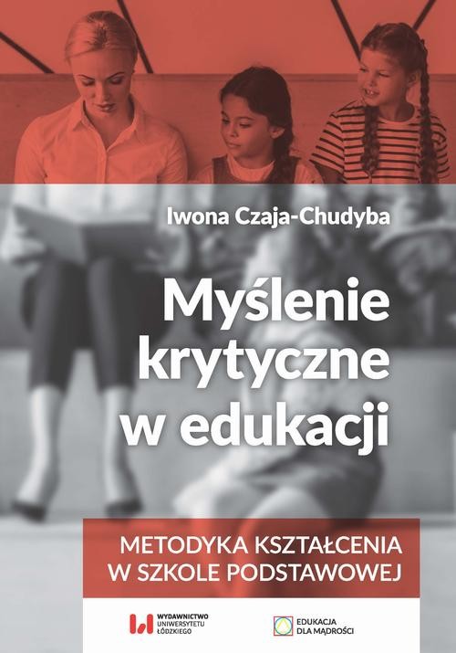 okładka Myślenie krytyczne w edukacji ebook | pdf | Iwona Czaja-Chudyba