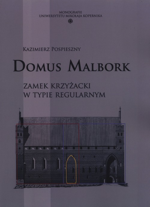 okładka Domus Malbork Zamek krzyżacki w typie regularnym książka | Pospieszny Kazimierz