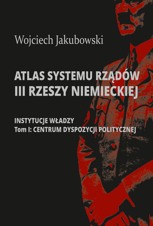 okładka Atlas systemu rządów III Rzeszy Niemieckiej. Część 1: Instytucje władzy. Tom I: Centrum dyspozycji politycznej książka