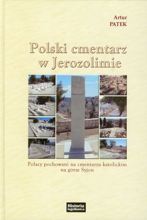 okładka Polski cmentarz w Jerozolimie Polacy pochowani na cmentarzu katolickim na górze Syjon książka | Artur Patek