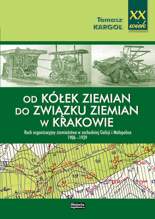 okładka Od kółek ziemian do Związku Ziemian w Krakowie Ruch organizacyjny ziemiaństwa w zachodniej Galicji i Małopolsce 1906-1939 książka | Tomasz Kargol
