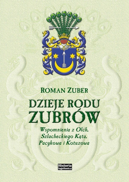 okładka Dzieje rodu Zubrów Wspomnienia z Olch, Szlacheckiego Kąta, Pacykowa i Kotuzowa książka | Zuber Roman