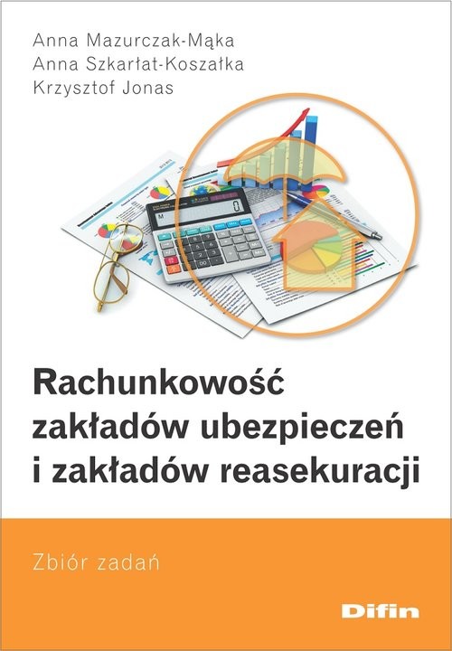 okładka Rachunkowość zakładów ubezpieczeń i zakładów reasekuracji Zbiór zadań książka | Anna Mazurczak-Mąka, Anna Szkarłat-Koszałka, Krzysztof Jonas