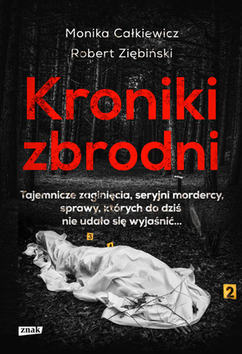 okładka Kroniki zbrodni. Tajemnicze zaginięcia, seryjni mordercy, sprawy, których do dziś nie udało się wyjaśnić... książka | Monika Całkiewicz, Robert Ziębiński