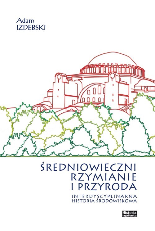 okładka Średniowieczni Rzymianie i przyroda Interdyscyplinarna historia środowiskowa książka | Adam Izdebski