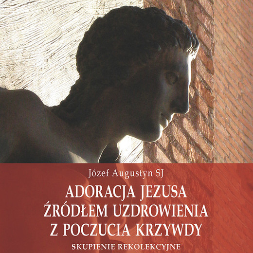 okładka Adoracja Jezusa źródłem uzdrowienia z poczucia krzywdy audiobook | MP3 | Józef Augustyn SJ