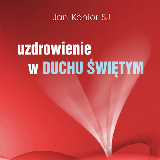 okładka Uzdrowienie w Duchu Świętym audiobook | MP3 | Jan Konior SJ