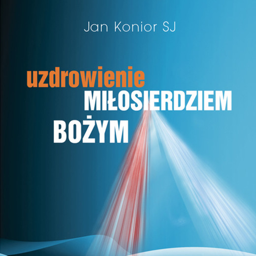 okładka Uzdrowienie Miłosierdziem Bożym audiobook | MP3 | Jan Konior SJ