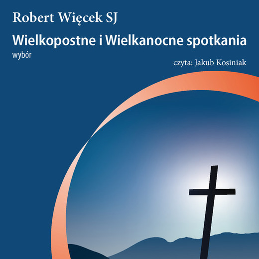 okładka Wielkopostne i wielkanocne spotkania audiobook | MP3 | Robert Więcek SJ