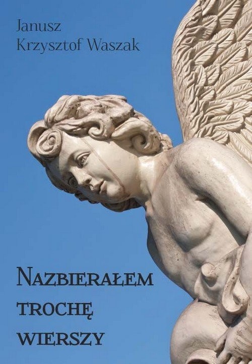 okładka Nazbierałem trochę wierszy książka | Janusz Krzysztof Waszak