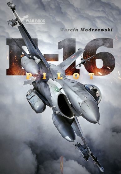 okładka Pilot F-16. Historia dowódcy 10 Eskadry Lotnictwa Taktycznego w Łasku książka | Marcin Modrzewski