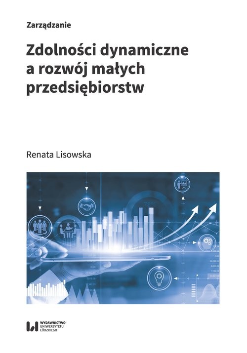 okładka Zdolności dynamiczne a rozwój małych przedsiębiorstw książka | Renata Lisowska