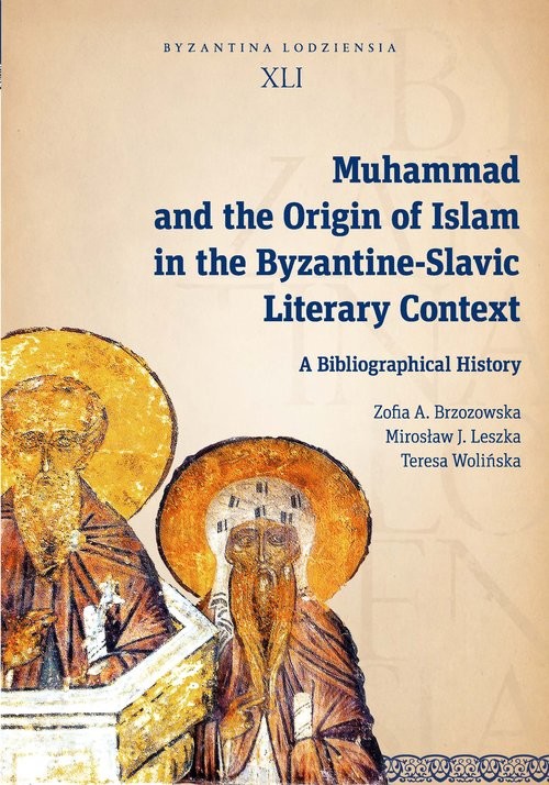 okładka Muhammad and the Origin of Islam in the Byzantine-Slavic Literary Context A Bibliographical History książka | Zofia A. Brzozowska, Mirosław J. Leszka, Teresa Wolińska