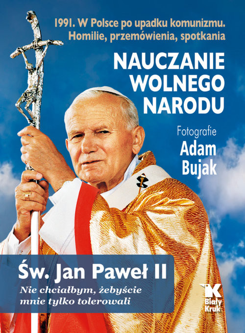 okładka Nauczanie wolnego narodu 1991. W Polsce po upadku komunizmu książka | św. Jan Paweł II, Adam Bujak