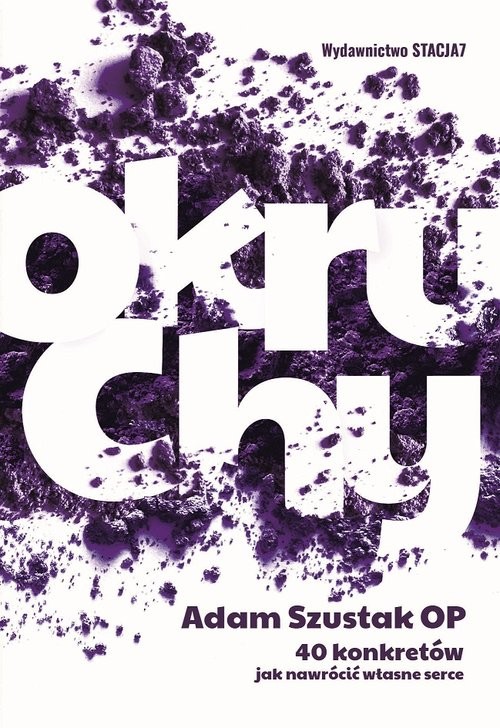 okładka Okruchy 40 konkretów jak nawrócić własne serce książka | Adam Szustak