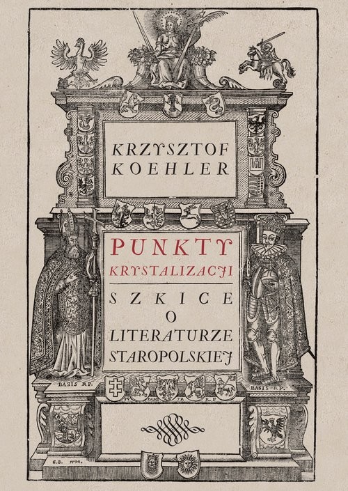 okładka Punkty krystalizacji Szkice o literaturze staropolskiej książka | Krzysztof Koehler