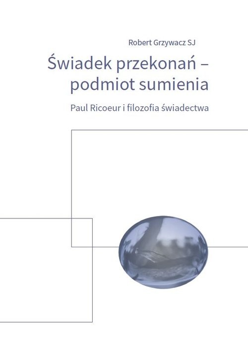 okładka Świadek przekonań podmiot sumienia Paul Ricoeur i filozofia świadectwa książka | Grzywacz Robert