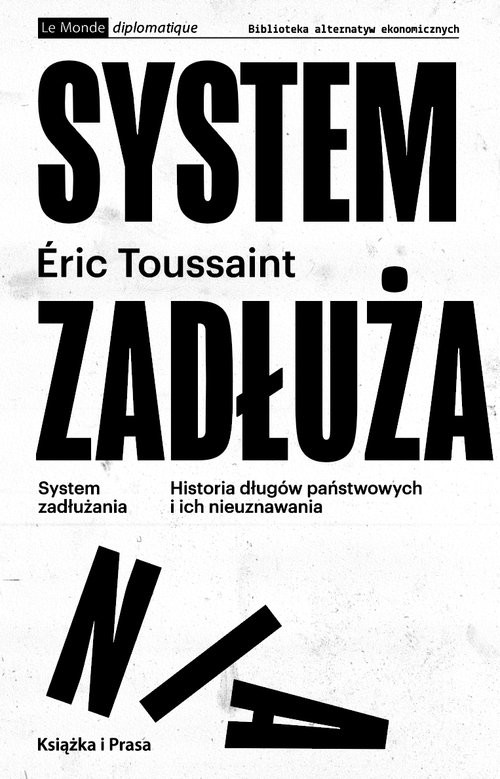 okładka System zadłużania Historia długów państwowych i ich nieuznawania książka | Eric Toussaint