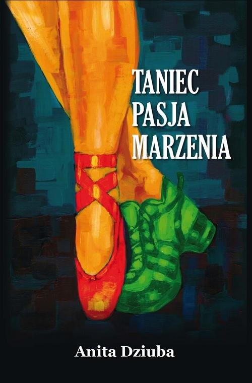 okładka Taniec pasja marzenia książka | Anita Dziuba