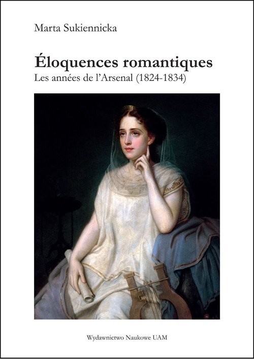 okładka Éloquences romantiques Les années de l’Arsenal (1824-1834) książka | Sukiennicka Marta