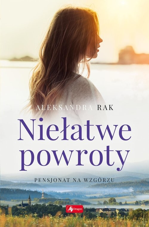 okładka Niełatwe powroty Pensjonat na wzgórzu Część 1 książka | Aleksandra Rak