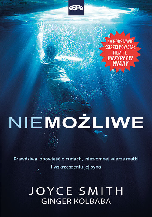 okładka Niemożliwe Prawdziwa opowieść o cudach, niezłomnej wierze matki i wskrzeszeniu jej syna książka | Joyce Smith, Ginger Kolbaba