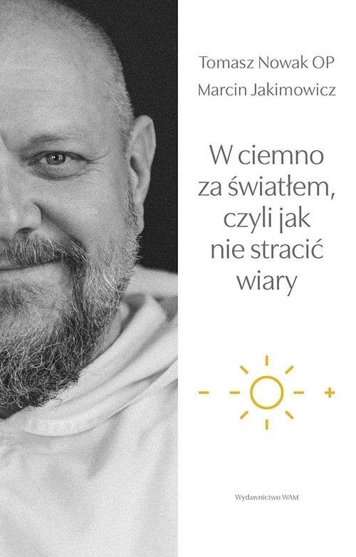 okładka W ciemno za światłem czyli jak nie stracić wiary książka | Marcin Jakimowicz, Tomasz Nowak