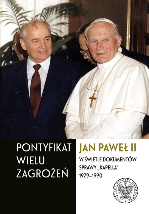 okładka Pontyfikat wielu zagrożeń Jan Paweł II w świetle dokumentów sprawy „Kapella” 1979–1990 książka
