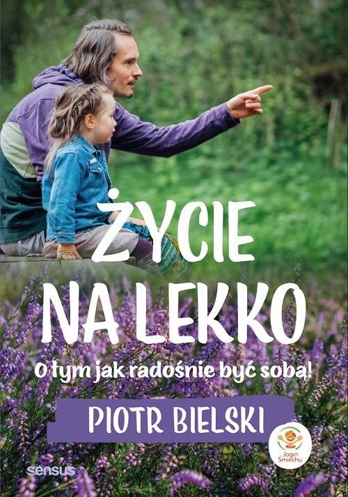 okładka Życie na lekko. O tym jak radośnie być sobą! książka | Bielski Piotr