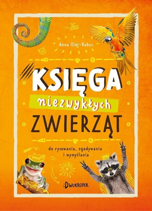 okładka Księga niezwykłych zwierząt Do rysowania, zgadywania i wymyślania książka | Anna Olej-Kobus