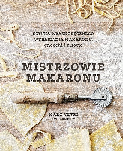 okładka Mistrzowie makaronu. Sztuka własnoręcznego wyrabiania makaronu, gnocchi i risotto książka | Marc Vetri, David Joachim