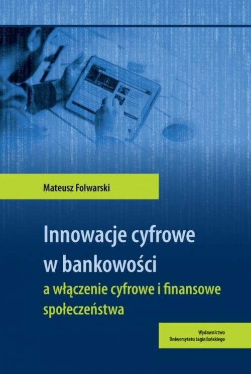 okładka Innowacje cyfrowe w bankowości a włączenie cyfrowe i finansowe społeczeństwa książka | Folwarski Mateusz