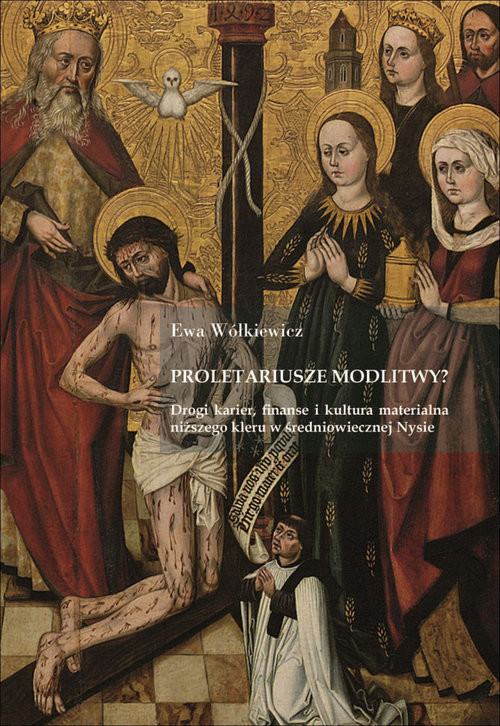 okładka Proletariusze modlitwy? Drogi karier, finanse i kultura materialna niższego kleru w średniowiecznej Nysie książka | Ewa Wółkiewicz