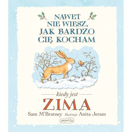 okładka Nawet nie wiesz, jak bardzo Cię kocham, kiedy jest zima książka | McBratney Sam, Anita Jeram
