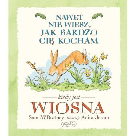 okładka Nawet nie wiesz, jak bardzo Cię kocham, kiedy jest wiosna książka | McBratney Sam, Anita Jeram