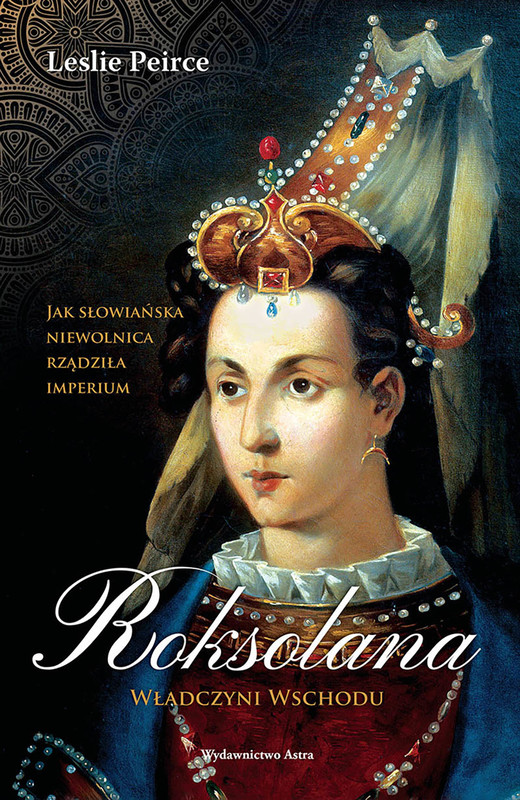 okładka Roksolana. Władczyni Wschodu ebook | epub, mobi | Peirce Leslie