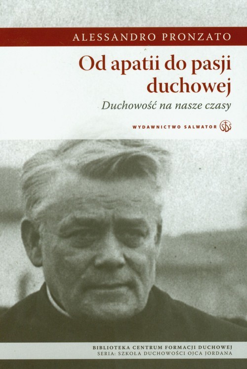 okładka Od apatii do pasji duchowej Duchowość na nasze czasy książka | Alessandro Pronzato