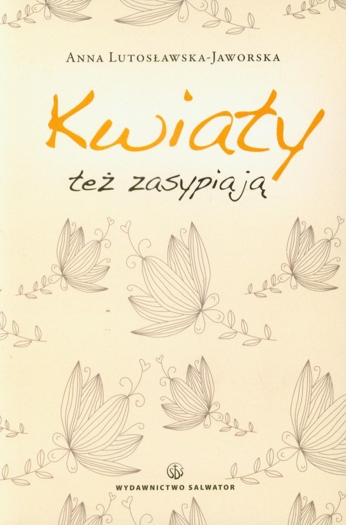 okładka Kwiaty też zasypiają książka | Anna Lutosławska-Jaworska
