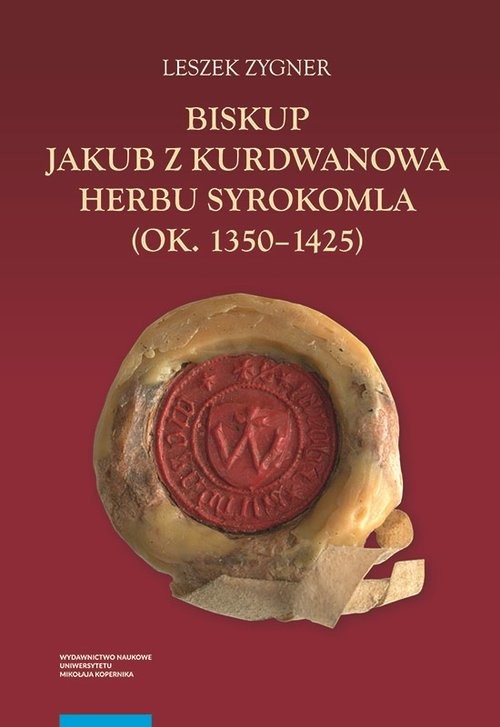 okładka Biskup Jakub z Kurdwanowa herbu Syrokomla (ok. 1350-1425) książka | Zygner Leszek