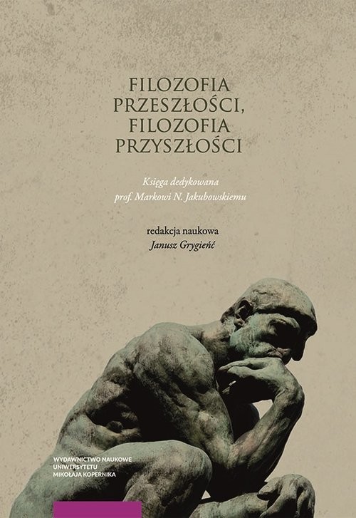 okładka Filozofia przeszłości filozofia przyszłości Księga jubileuszowa dedykowana prof. Markowi N. Jakubo książka