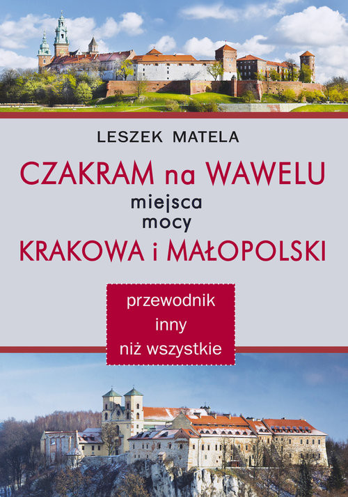 okładka Czakram na Wawelu Miejsca mocy Krakowa i Małopolski - przewodnik inny niż wszystkie książka | Matela Leszek