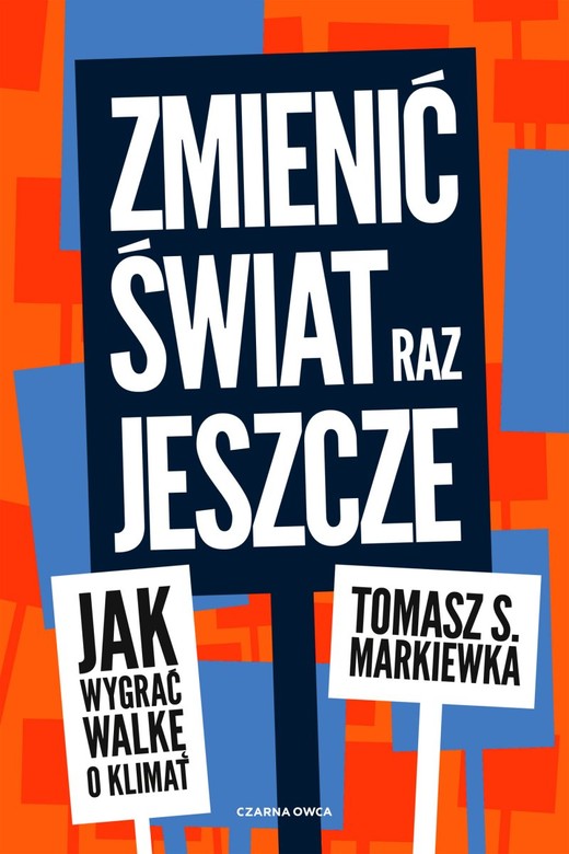 okładka Zmienić świat raz jeszcze. Jak wygrać walkę o klimat książka | Tomasz S. Markiewka
