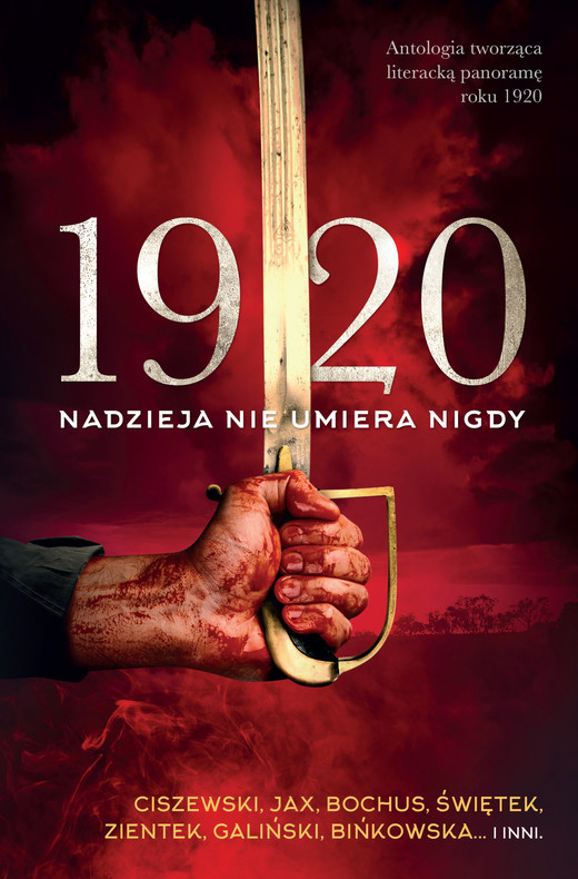 okładka 1920. Nadzieja nie umiera nigdy ebook | epub, mobi | Marcin Ciszewski, Joanna Jax, Edyta Świętek, Sylwia Zientek, Krzysztof Bochus, Anna Bińkowska, Jacek Kalinowski, Jacek Galiński, Maciej Koncman, Ewa A. Girowicz, Marcin Jędrysiak, Bartosz Kozdęba, Rina Krempeć, Bartosz Majorczyk, Marek Strzała, Kamila Szmigiel, Krzysztof Usakiewicz, Jan Koska
