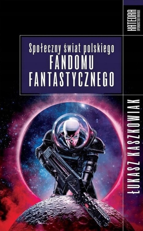 okładka Społeczny świat polskiego fandomu fantastycznego książka | Łukasz Kaszkowiak