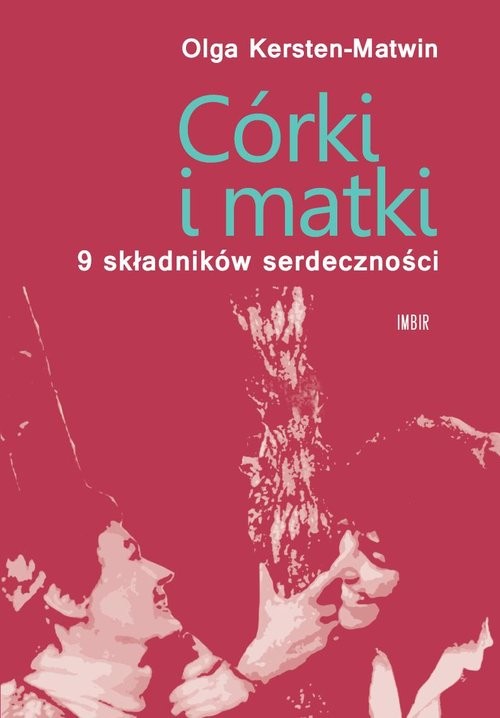 okładka Córki i matki 9 składników serdeczności książka | Olga Kersten-Matwin