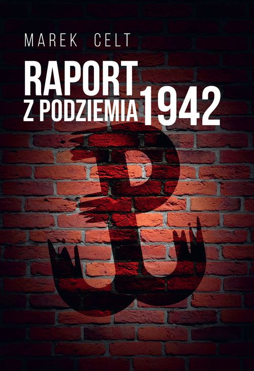 okładka Raport z Podziemia 1942 książka | Marek Celt