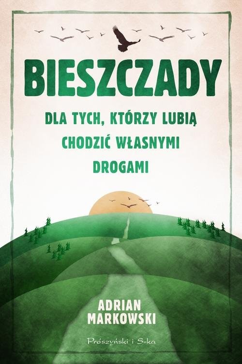 okładka Bieszczady Dla tych, którzy lubią chodzić własnymi drogami książka | Adrian Markowski