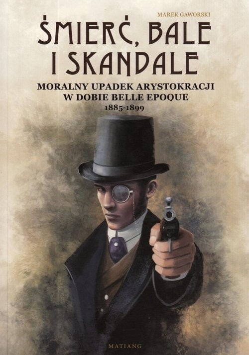 okładka Śmierć bale i skandale Moralny upadek arystokracji w dobie Belle Epoque 1885-1899 książka | Marek Gaworski