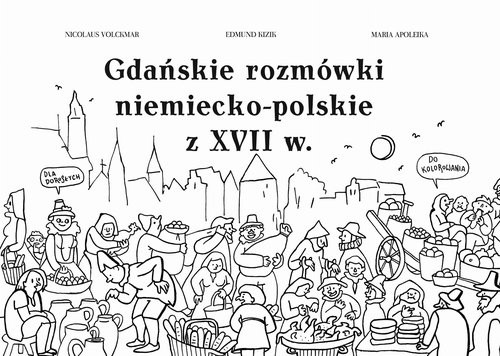 okładka Gdańskie rozmówki niemiecko-polskie z XVII w. książka | Nicolaus Volckmar, Edmund Kizik, Maria Apoleika