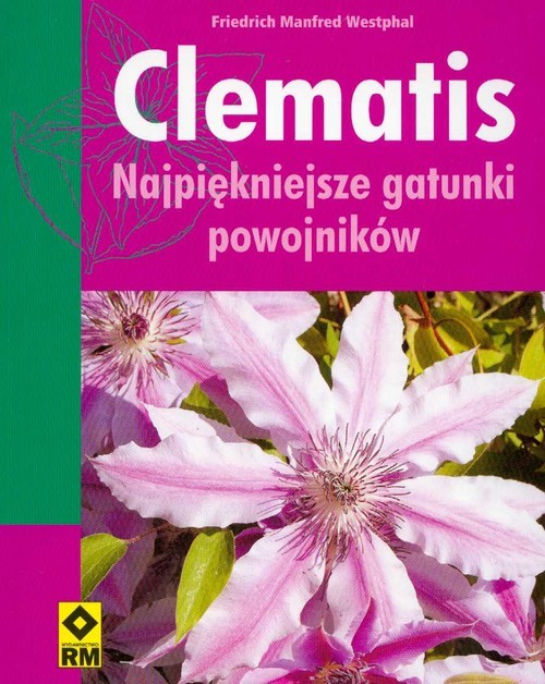okładka Clematis najpiękniejsze gatunki powojników książka | Friedrich Manfred Westphal